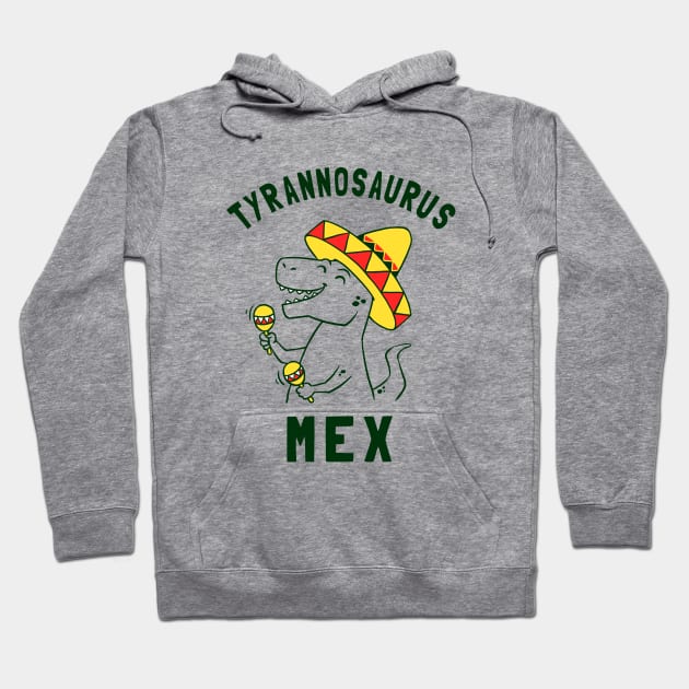 Tyrannosaurus Mex Hoodie by dumbshirts